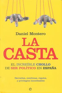 CASTA,LA EL INCREIBLE CHOLLO DE SER POLITICO EN ESPAÑA, de MONTERO | portada del libro