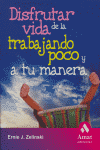 Disfrutar de la vida trabajando poco y a tu manera, de Zelinski, Ernie | portada del libro