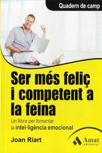 SER MES FELIÇ I COMPETENT A LA FEINA, de RIART I VENDRELL, JOAN | portada del libro