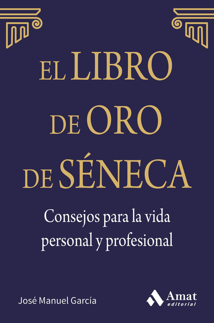 El libro de Oro de Séneca. Consejos para la vida personal y profesional, de García González, José Manuel | portada del libro