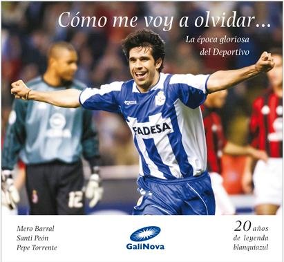 COMO ME VOY A OLVIDAR... LA EPOCA GLORIOSA DEL DEPORTIVO, de BARRAL | portada del libro