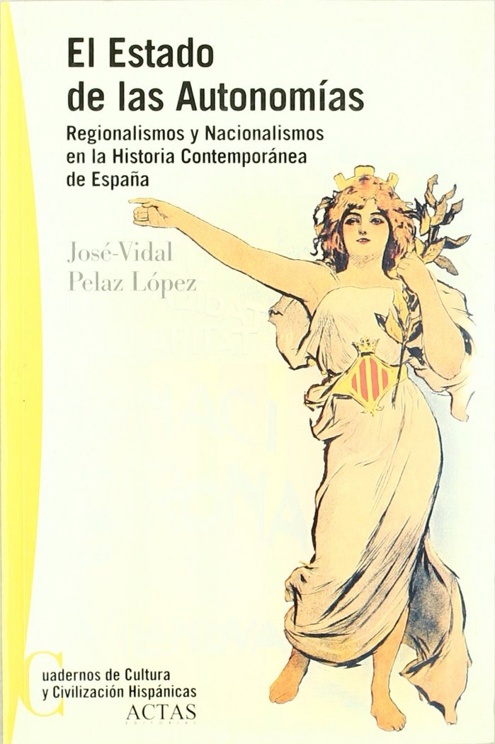 ESTADO DE LAS AUTONOMIAS, REGIONALISMOS Y NACIONALISMOS EN LA HISTORIA CONTEMPORANEA DE ESPAÑA, EL, de PELAZ LOPEZ | portada 