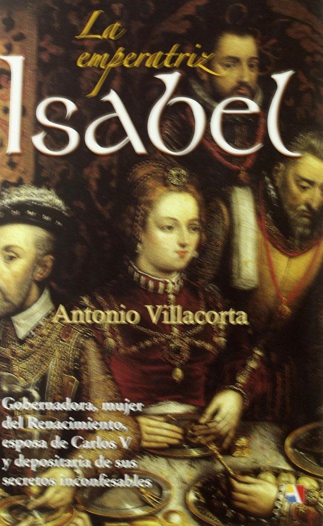 La emperatriz Isabel, de VILLACORTA, ANTONIO | portada del libro