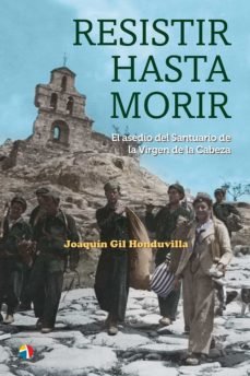 RESISTIR HASTA MORIR ASEDIO SANTUARIO VI, de GIL HONDUVILLA,JOAQUIN | portada del libro