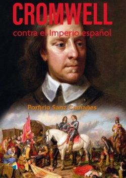CROMWELL CONTRA EL IMPERIO ESPAÑOL, de PORFIRIO SANZ CAMAÑES | portada del libro