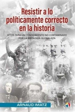 RESISTIR A POLITICAMENTE CORRECTO HISTOR, de IMATZ ARNAUD | portada del libro