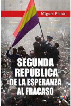 SEGUNDA REPUBLICA DE ESPERANZA A FRACASO, de PLATON, MIGUEL | portada del libro