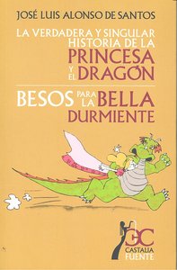 verdadera y singular historia de la princesa y el dragón, La. Besos para la bella durmiente, de Alonso de Santos, José Luis |