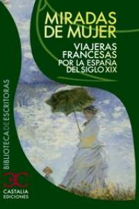 Miradas de mujer. Viajeras francesas por la España del siglo XIX, de Varios autores | portada del libro