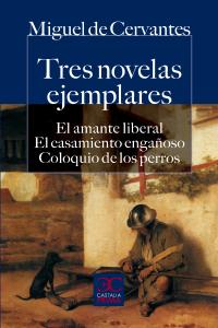 Tres novelas ejemplares. El amante liberal. El casamiento engañoso. Coloquio de los perros., de Cervantes, Miguel de | portad