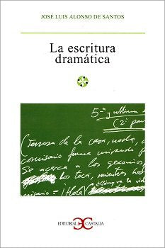 LA ESCRITURA DRAMATICA, de ALONSO DE SANTOS, JOSE LUIS | portada del libro