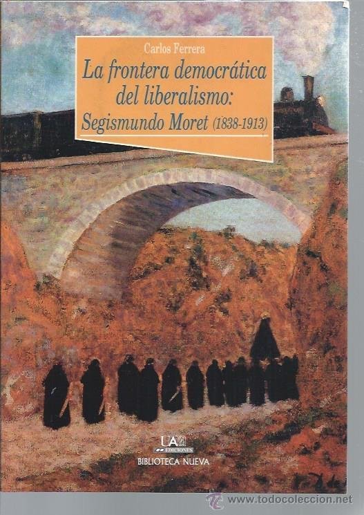 La frontera democrática del liberalismo: Segismundo Moret (1838-1913), de Ferrera Cuesta, Carlos | portada del libro