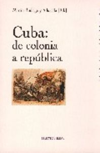 Cuba: de colonia a república, de Rodrigo y Alharilla, Martín | portada del libro