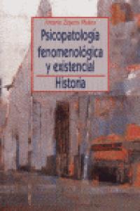 Psicopatolog¡a fenomenológica y existencial, de ANTONIO ZAPATA MOLINA | portada del libro
