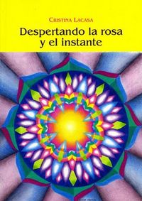 Despertando la rosa y el instante, de Lacasa Begue, Cristina | portada del libro
