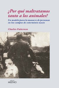 ¿Por qué maltratamos tanto a los animales?, de Patterson, Charles | portada del libro