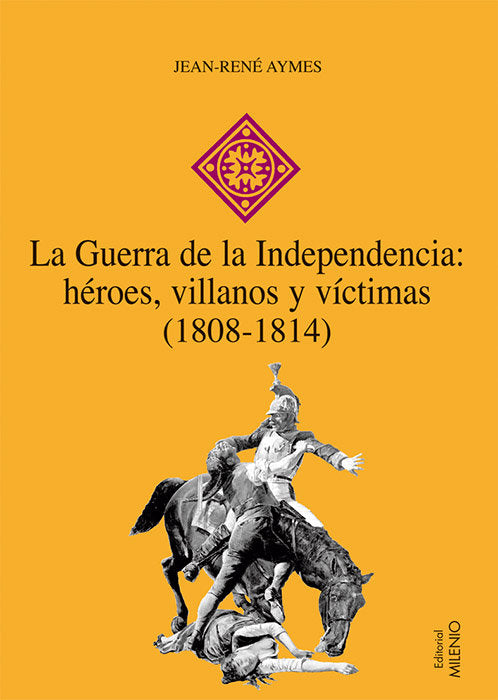 La Guerra de la Independencia: héroes, villanos y víctimas (1808-1814), de Aymes, Jean-René | portada del libro