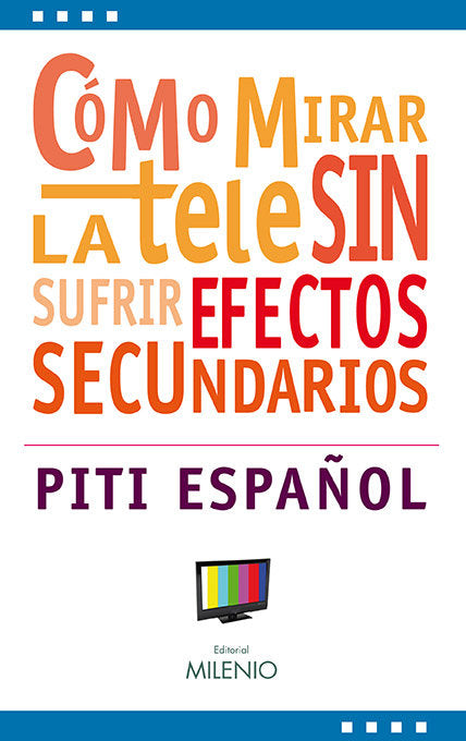 Cómo mirar la tele sin sufrir efectos secundarios, de Español, Piti | portada del libro