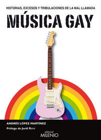 Historias, excesos y tribulaciones de la mal llamada Música Gay, de López, Andrés | portada del libro