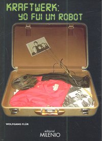 Kraftwerk: yo fui un robot, de Flür, Wolfgang | portada del libro