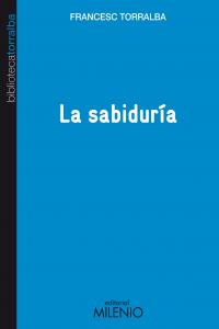 La sabiduría, de Torralba Roselló, Francesc | portada del libro