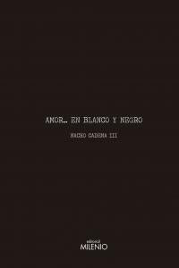 Amor... en blanco y negro, de Cadena, Nacho | portada del libro