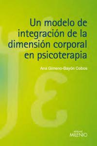 Un modelo de integración de la dimensión corporal en psicoterapia, de Gimeno-Bayón Cobos, Ana | portada del libro