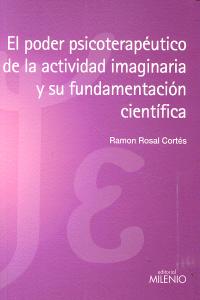 El poder psicoterapéutico de la actividad imaginaria y su fundamentación científica, de Rosal Cortés, Ramon | portada del lib