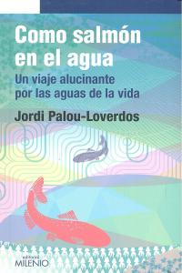 Como salmón en el agua, de Palou-Loverdos, Jordi | portada del libro