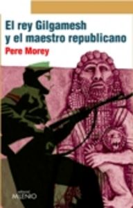 El rey Gilgamesh y el maestro republicano, de Morey Servera, Pere | portada del libro