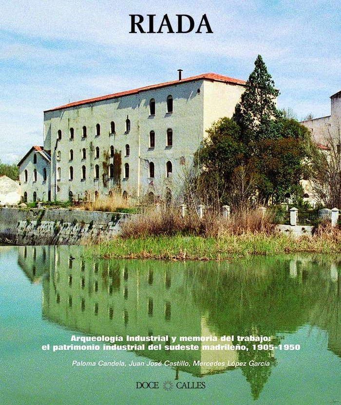Arqueología Industrial y Memoria del Trabajo: El patrimonio industrial del sudeste madrileño (1905-1, de Candela, Paloma | po