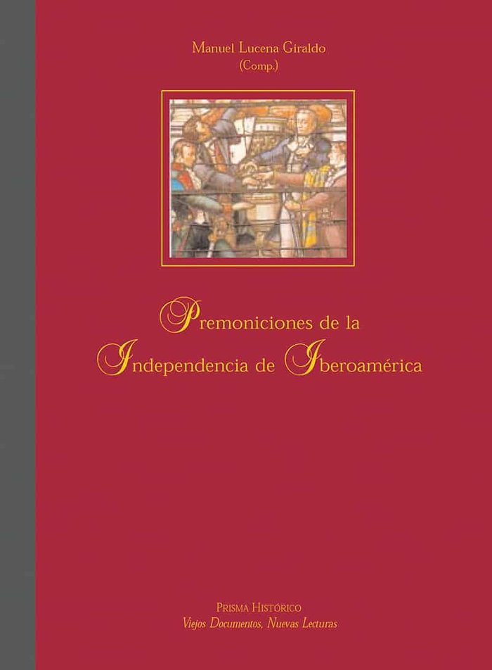 Premoniciones de la independencia de Iberoamérica, de Lucena Giraldo, Manuel | portada del libro