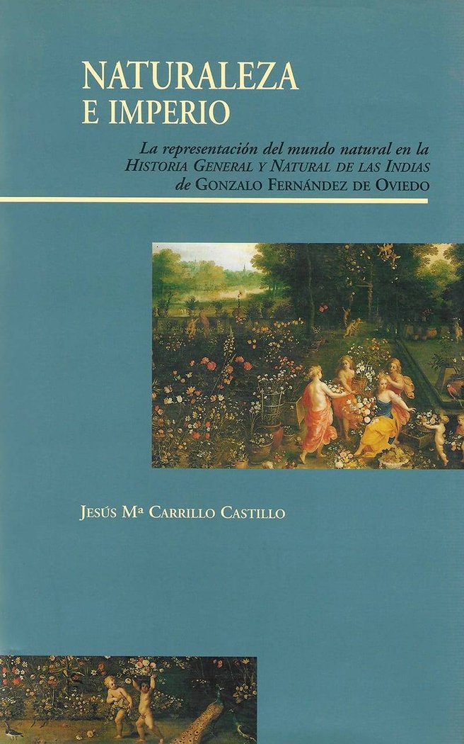 Naturaleza e Imperio. La representación del mundo natural en la Historia General y Natural de las In, de Carrillo Castillo, J
