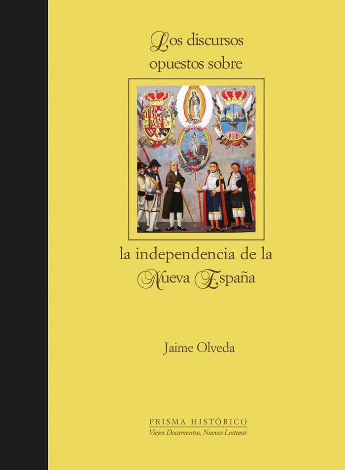 Los discursos opuestos sobre la independencia de la Nueva España, de Olveda, Jaime | portada del libro