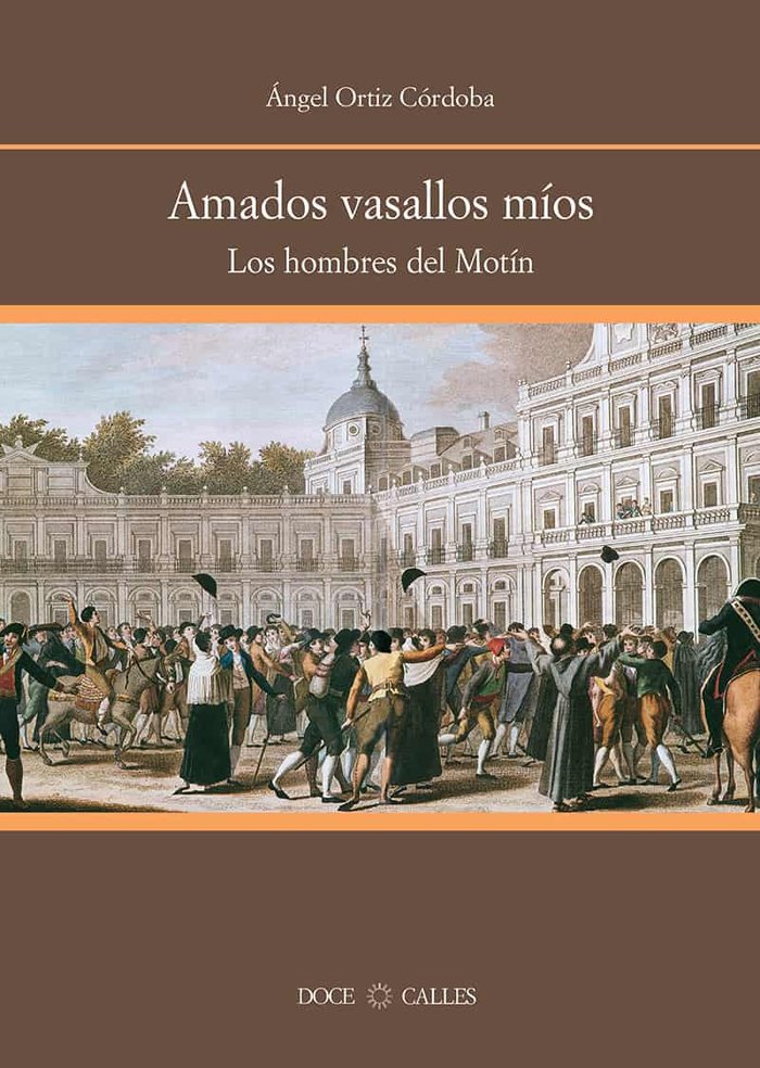 Amados vasallos míos. Los hombres del Motín de Aranjuez, de Ortiz Córdoba, Ángel | portada del libro