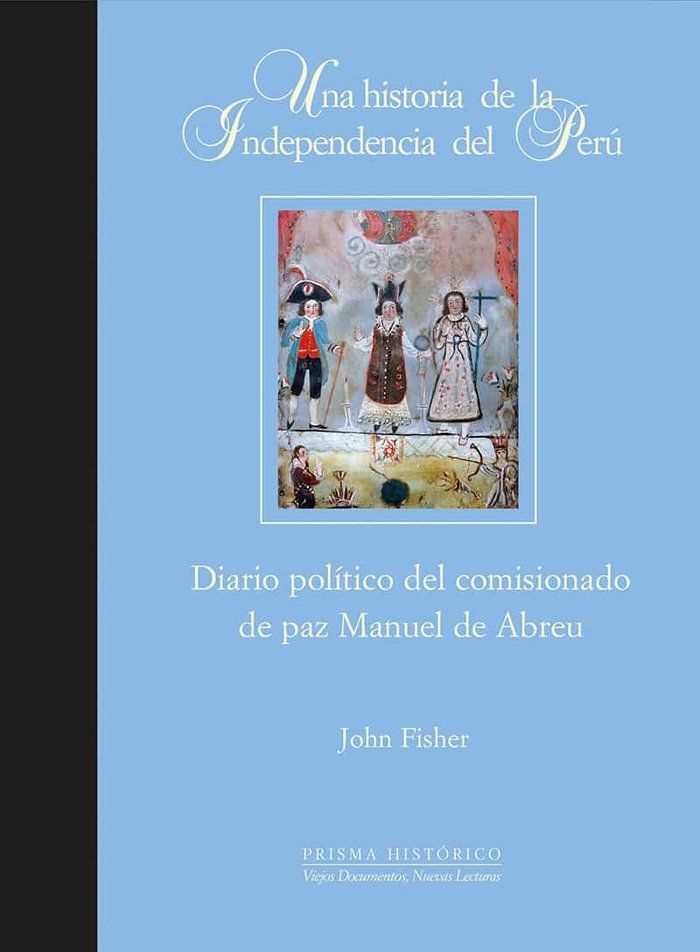 Una historia de la independencia del Perú. Diario político del comisionado de paz Manuel de Abreu, de Fisher, John | portada 