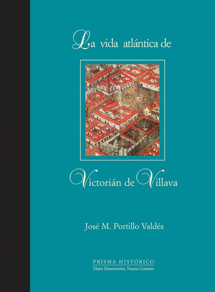 La vida atlántica de Victorián de Villava, de Portillo Valdés | portada del libro