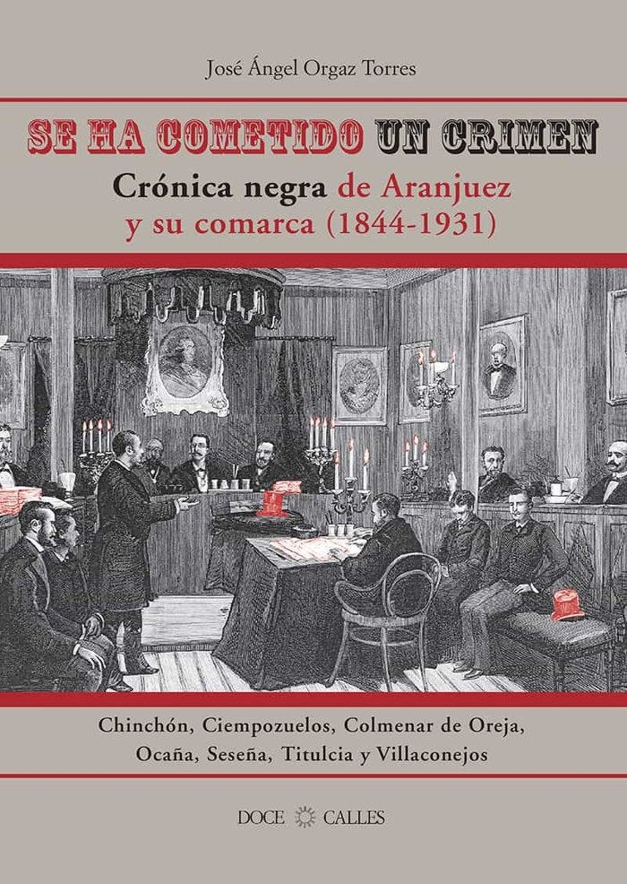 Se ha cometido un crimen. Crónica negra de Aranjuez y su comarca (1844-1931), de Orgaz Torres, José Ángel | portada del libro