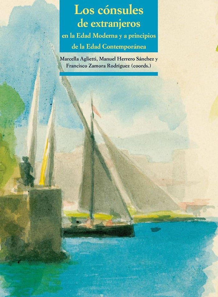 Los cónsules de extranjeros en la Edad Moderna y a principios de la Edad Contemporánea, de Aglietti, Marcella | portada del l