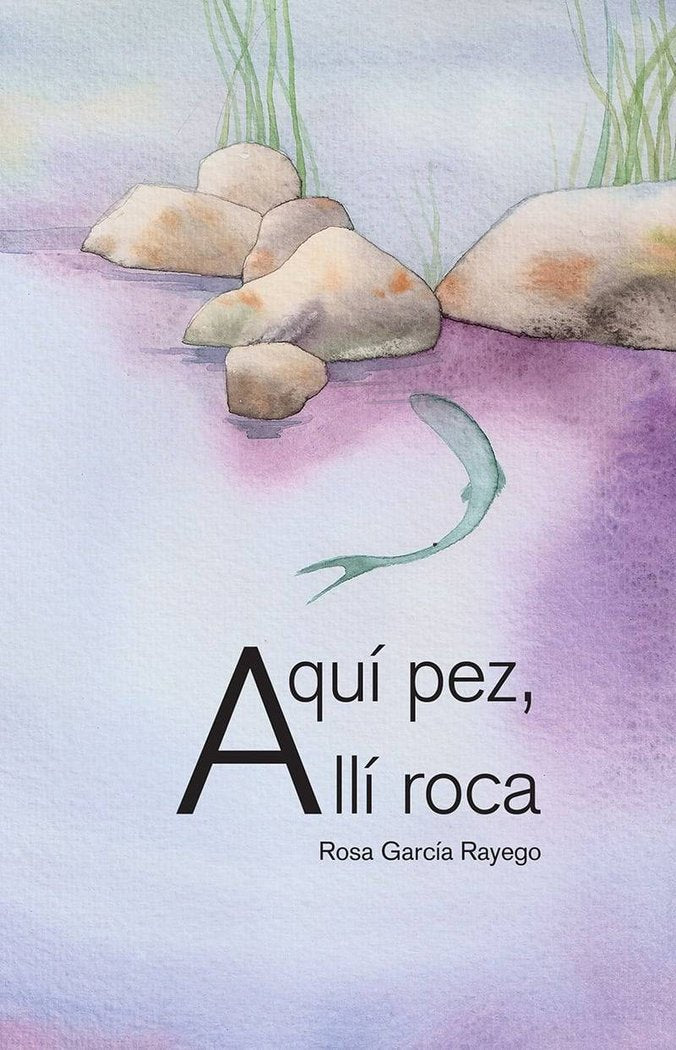 Aquí pez, allí roca, de García Rayego, Rosa | portada del libro