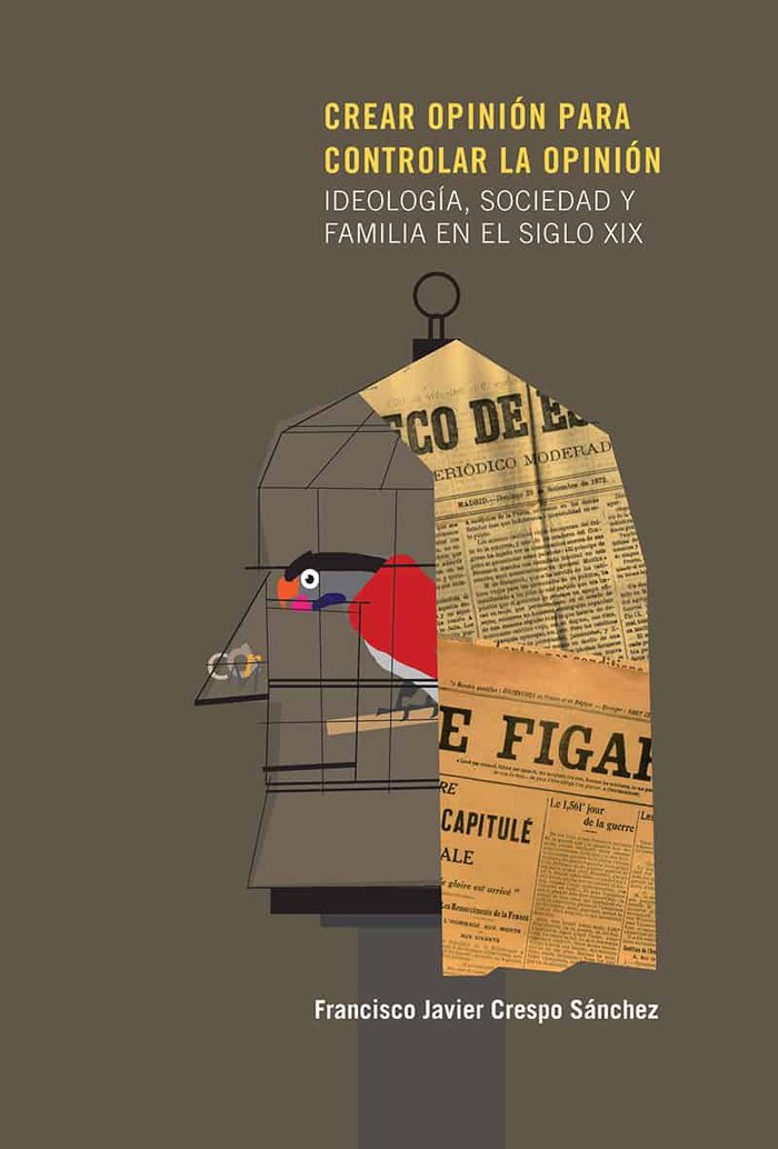 Crear opinión para controlar la opinión. Ideología, sociedad y familia en el siglo XIX, de Crespo Sánchez, Francisco Javier |