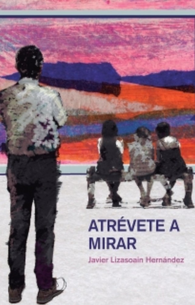 Atrévete a mirar, de Lizasoain Hernández, Javier | portada del libro