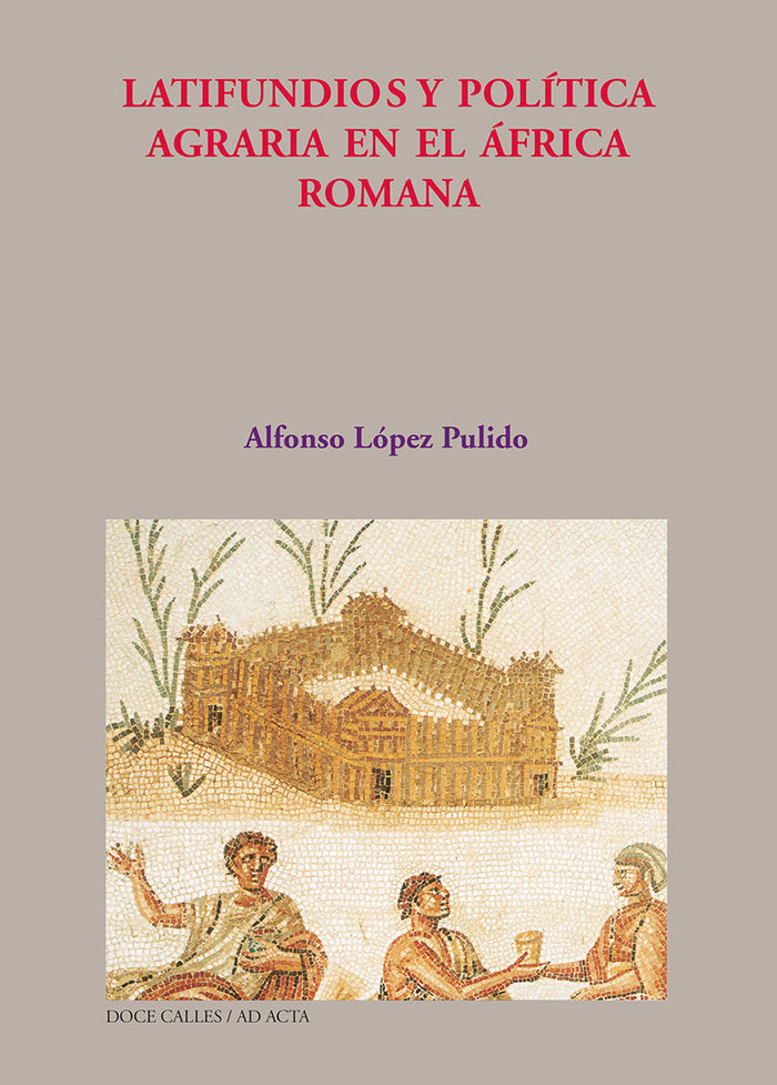 LATIFUNDIOS Y POLíTICA AGRARIA EN EL ÁFRICA ROMANA, de LóPEZ PULIDO, ALFONSO | portada del libro