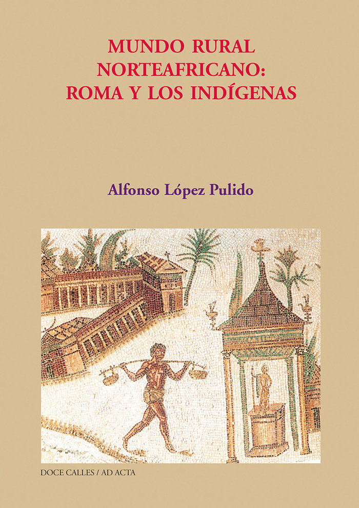 Mundo rural norteafricano: Roma y los ind¡genas, de LOPEZ PULIDO, ALFONSO | portada del libro