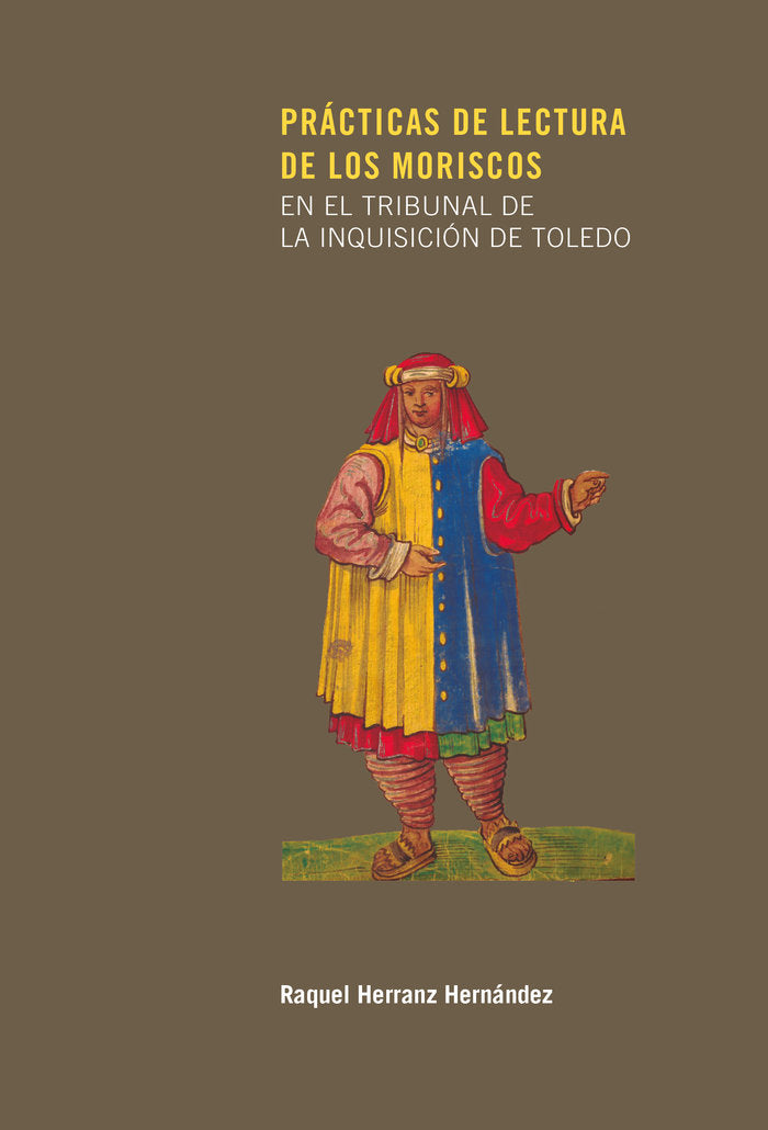 Prácticas de lectura de los moriscos en el tribunal de la Inquisición de Toledo, de Herranz Hernández, Raquel | portada del l