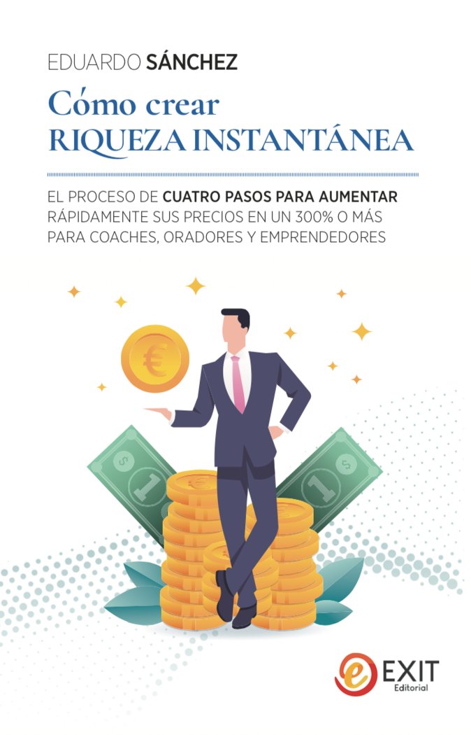Cómo crear riqueza instantánea, de Sánchez Ferris, Eduardo | portada del libro