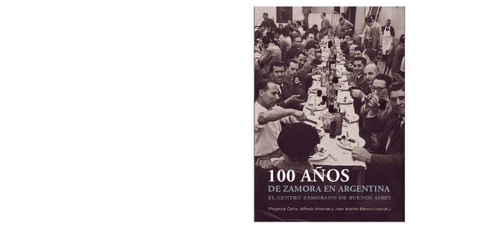 100 AÑOS DE ZAMORA EN ARGENTINA EL CENTRO ZAMORANO DE BUENO, de CALVO, FLORENCIA | portada del libro