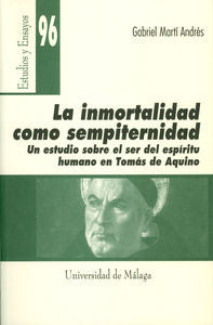 La inmortalidad como sempiternidad. Un estudio sobre el ser del espíritu humano en Tomás de Aquino, de Martí Andrés, Gabriel 