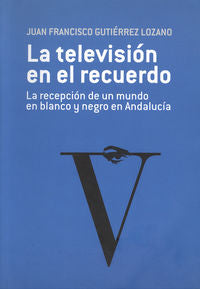 La televisión en el recuerdo, de Gutiérrez Lozano, Juan Francisco | portada del libro