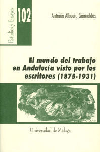 El mundo del trabajo en Andalucía visto por los escritores (1875-1931), de Albuera Guirnaldos, Antonio | portada del libro